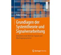 Grundlagen Der Systemtheorie Und Signalverarbeitung: Einsichten in Die Welt Der Signale Und Übertragungssysteme