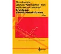 Grundlagen der Volkswirtschaftslehre Blum, Ulrich C. H., Karmann, Alexander, Lehmann-Waffenschmidt, Marco, Wiesmeth, Hans, Wälde, Klaus, Wieland, Bernhard W., Thum, Marcel (Auteur)