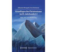 Grundlagen des Christentums im 21. Jahrhundert I: Welt, Gott und Offenbarung (Religionswissenschaft)