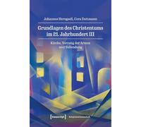 Grundlagen des Christentums im 21. Jahrhundert III: Kirche, Vorrang der Armen und Vollendung (Religionswissenschaft)