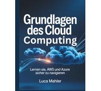 Grundlagen des Cloud Computing: Lernen Sie, AWS und Azure sicher zu navigieren