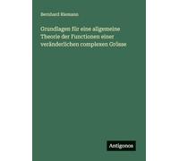 Grundlagen für eine allgemeine Theorie der Functionen einer veränderlichen complexen Grösse