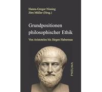 Grundpositionen philosophischer Ethik: Von Aristoteles bis Jürgen Habermas