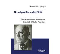 Grundprobleme der Ethik: Eine Auswahl aus den Werken Friedrich Wilhelm Foersters