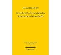 Grundrechte ALS Produkt Der Staatsrechtswissenschaft?: Eine Untersuchung Zum Einfluss Von Rudolf Smend, Carl Schmitt Und Richard Thoma Auf Die Entstehung Der Grundrechte Im Parlamentarischen Rat