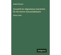 Grundriß der Allgemeinen Geschichte für die oberen Gymnasialklassen: Dritter Theil