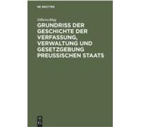 Grundriß Der Geschichte Der Verfassung, Verwaltung Und Gesetzgebung Preußischen Staats