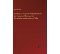 Grundriss der Geschichte des Schriftenthums der Griechen und Römer und der Romanischen und Germanischen Völker