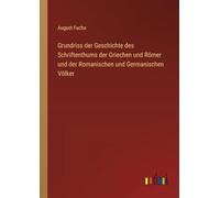 Grundriss der Geschichte des Schriftenthums der Griechen und Römer und der Romanischen und Germanischen Völker