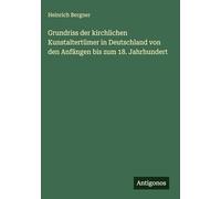 Grundriss der kirchlichen Kunstaltertümer in Deutschland von den Anfängen bis zum 18. Jahrhundert