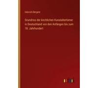 Grundriss Der Kirchlichen Kunstaltertümer In Deutschland Von Den Anfängen Bis Zum 18. Jahrhundert
