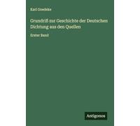 Grundriß zur Geschichte der Deutschen Dichtung aus den Quellen: Erster Band