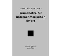 Grundsätze für unternehmerischen Erfolg: Wie man eine Vision mit dem richtigen Know-how und mit Tatkraft realisiert