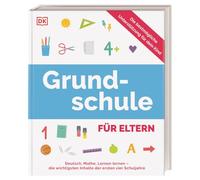 Grundschule für Eltern: Deutsch, Mathe, Lernen lernen - die wichtigsten Inhalte der ersten vier Schuljahre. Die bestmögliche Unterstützung für dein Kind