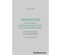 Grundwissen Buchführung, Jahresabschluss, Kosten- und Leistungsrechnung: Eine Einführung für Gesundheitsbetriebe