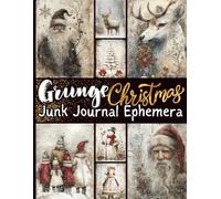 Grunge Christmas Junk Journal Ephemera: One-Sided Decorative Paper for Scrapbooking, Decoupage & Mixed Media. 34 Pages of Distressed Seasonal Cutouts and Backgrounds.