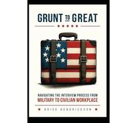 Grunt to Great: Navigating the interview process from military to civilian workplace