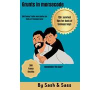 Grunts in morsecode: 300 Funny Truths and advise for Dads of Teenage Sons