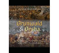 Grunwald And Orsha: The History And Legacy Of The Polish-Lithuanian Commonwealth's Most Decisive Battles
