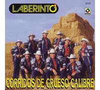 Grupo Laberinto - Corridos De Grueso Calibre