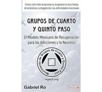 Grupos de Cuarto y Quinto Paso: El Modelo Mexicano de Recuperación para las Adicciones y la Neurosis