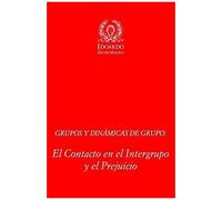 Grupos Y Dinámicas De Grupo: El Contacto En El Intergrupo Y El Prejuicio