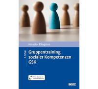 Gruppentraining sozialer Kompetenzen GSK: Grundlagen, Durchführung, Anwendungsbeispiele. Mit Online-Material