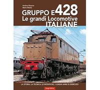 Gruppo E428. Le grandi locomotive italiane. La storia, la tecnica, le modifiche, i lunghi anni di esercizio. Ediz. a colori