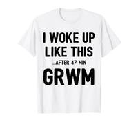 GRWM Woke Up Like This After 47 Minutes Funny Beauty Vlog T-Shirt