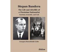 Grzegorz Rossoli Stepan Bandera: The Life and Afterlife of a Ukrainian N (Relié)