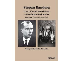 Grzegorz Rossoli Stepan Bandera: The Life and Afterlife of a Ukrainian N (Relié)