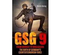 Gsg 9: From Munich to Mogadishu: The Birth of Germany's Counterterrorism Force