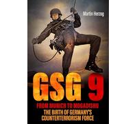 Gsg 9: From Munich to Mogadishu: The Birth of Germany's Counterterrorism Force
