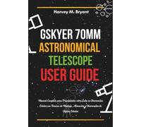 Gskyer 70mm Telescope User Guide: Manual Completo para Principiantes sobre Éxito en Observación Estelar con Técnicas de Montaje, Alineación y Observación de Objetos Celestes