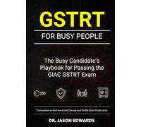 GSTRT For Busy People: The Busy Candidate’s Playbook for Passing the GIAC Strategic Planning, Policy, and Leadership (GSTRT) Exam