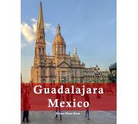Guadalajara Mexico: A Beautifully Curated Coffee Table Book for Travel and Tourism Enthusiasts