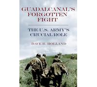 Guadalcanal's Forgotten Fight: The U.S. Army’s Crucial Role