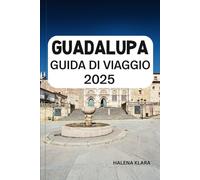 GUADALUPA GUIDA DI VIAGGIO 2025: Rilassati sulle spiagge caraibiche, fai escursioni nelle lussureggianti foreste pluviali, assapora la cucina creola e ... esperti per una fuga su un'isola tropicale.