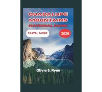 GUADALUPE MOUNTAINS NATIONAL PARK TRAVEL GUIDE 2026: Explore the Best Trails, Scenic Views, and Hidden Gems of West Texas