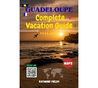 Guadeloupe Complete Vacation Guide 2026 -2027: Discover the Butterfly Island’s Beaches, Volcanoes, Creole Culture, Hidden Gems, Maps & Local Tips for First-Time and Repeat Travelers
