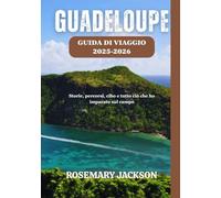 GUADELOUPE GUIDA DI VIAGGIO 2025-2026: Storie, percorsi, cibo e tutto ciò che ho imparato sul campo