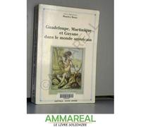 Guadeloupe, Martinique Et Guyane Dans Le Monde Américain - Réalités D'hier, Mutations D'aujourd'hui, Perspectives 2000, - Colloque, Campus De Schoelcher, Martinique, 2-3 Décembre 1992