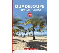 GUADELOUPE TRAVEL GUIDE 2026: Beaches, Islands, Resorts, Activities, Food, Ferry Schedules, and Adventure Tips
