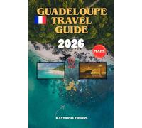 Guadeloupe Travel Guide 2026: Discover Caribbean Beaches, Creole Culture, and Island Adventures with Maps, Itineraries, and Insider Tips