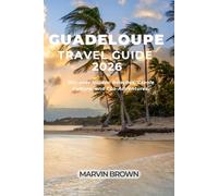 Guadeloupe Travel Guide 2026: Discover Hidden Beaches, Creole Culture, and Eco-Adventures.