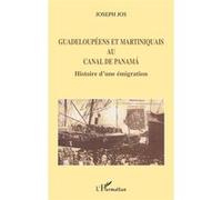 Guadeloupéens et Martiniquais au canal de Panama Joseph Jos (Auteur)