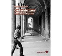 Guai a chi ci tocca. I «ribelli di Marzo» nella Bologna del '77