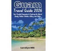 Guam Travel Guide 2026: Your Essential Companion for Exploring the Natural Beauty, Outdoor Activities, History, and Culture
