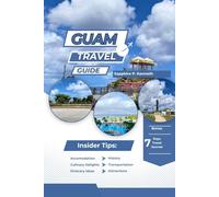 GUAM TRAVEL GUIDE: A COMPREHENSIVE GUIDE TO UNFORGETTABLE ADVENTURES, HIDDEN GEMS, CULTURE, FOOD, AND ISLAND LIFE