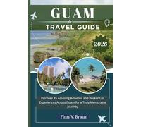 GUAM TRAVEL GUIDE: Discover 85 Amazing Activities and Bucket-List Experiences Across Guam for a Truly Memorable Journey